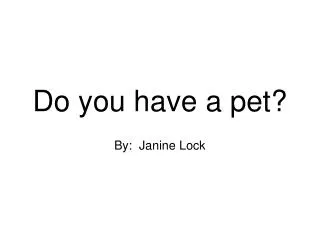 Do you have a pet?