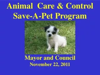 Animal Care &amp; Control Save-A-Pet Program Mayor and Council November 22, 2011
