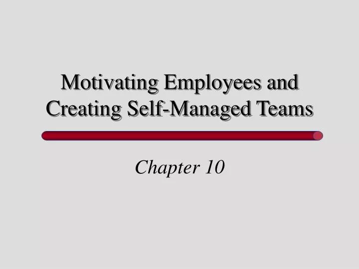 motivating employees and creating self managed teams