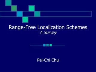 Range-Free Localization Schemes A Survey Pei-Chi Chu