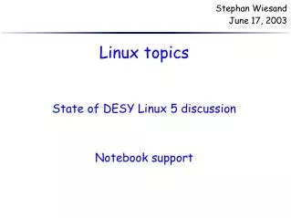 Linux topics State of DESY Linux 5 discussion Notebook support