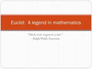 Euclid: A legend in mathematics