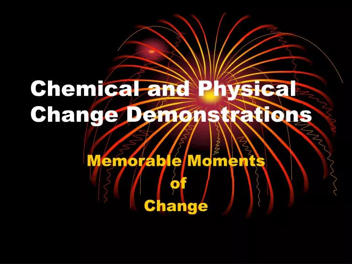 chemical and physical change demonstrations