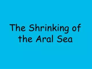 The Shrinking of the Aral Sea