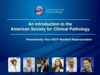 Presented by Your ASCP Resident Representative