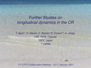 Further Studies on longitudinal dynamics in the CR