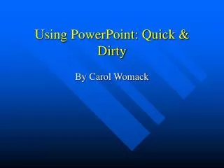 Using PowerPoint: Quick &amp; Dirty