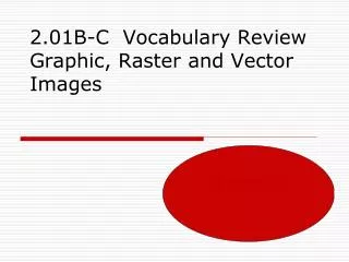 2.01B-C Vocabulary Review Graphic, Raster and Vector Images