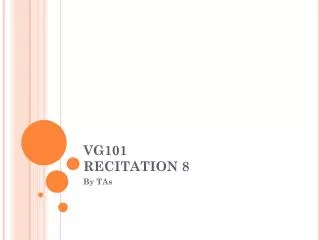 VG101 RECITATION 8