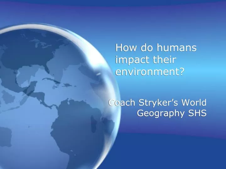 how do humans impact their environment