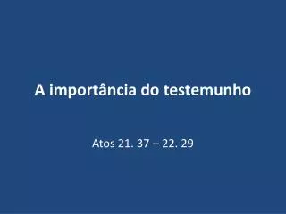 a import ncia do testemunho