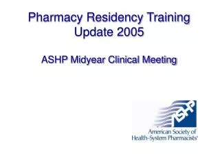Pharmacy Residency Training Update 2005 ASHP Midyear Clinical Meeting