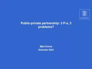 P ublic-private partnership : 3 P-s, 3 problems?