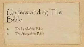 Understanding The Bible 1.	The Land of the Bible 	2.	The Story of the Bible