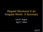 Regular Structures in an Irregular World: A Summary - slide 1