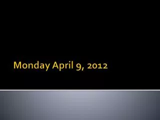 Monday April 9, 2012