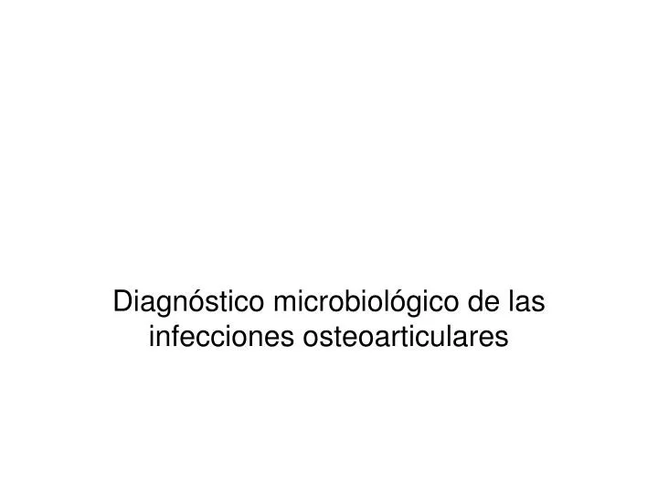 diagn stico microbiol gico de las infecciones osteoarticulares