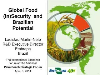 Global Food (In)Security and Brazilian Potential Ladislau Martin-Neto R&amp;D Executive Director
