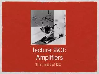 lecture 2&amp;3: Amplifiers