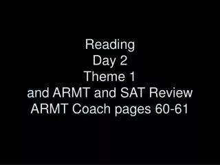 Reading Day 2 Theme 1 and ARMT and SAT Review ARMT Coach pages 60-61