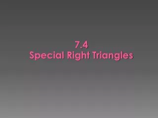 7.4 Special Right Triangles