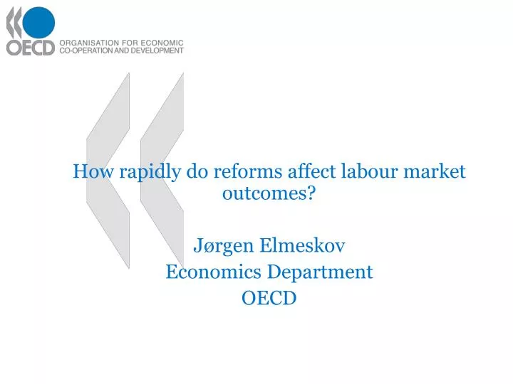 how rapidly do reforms affect labour market outcomes j rgen elmeskov economics department oecd