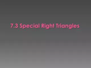 7.3 Special Right Triangles