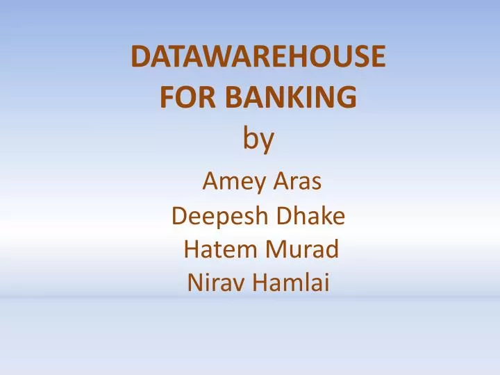 datawarehouse for banking by amey aras deepesh dhake hatem murad nirav hamlai