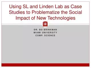 Using SL and Linden Lab as Case Studies to Problematize the Social Impact of New Technologies