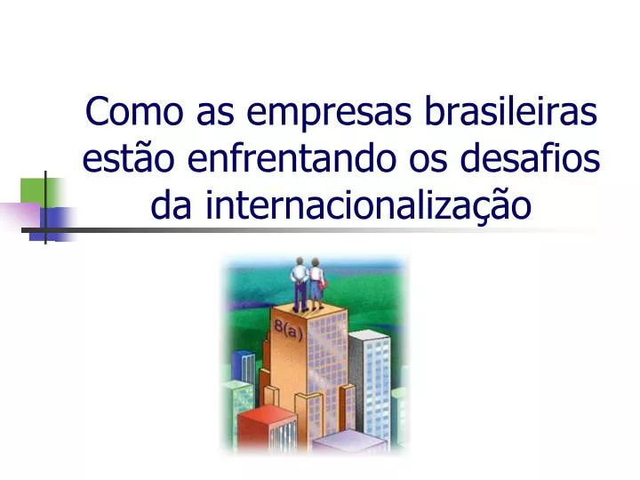 como as empresas brasileiras est o enfrentando os desafios da internacionaliza o