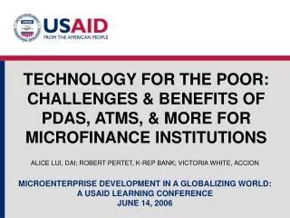 TECHNOLOGY FOR THE POOR: CHALLENGES &amp; BENEFITS OF PDAS, ATMS, &amp; MORE FOR MICROFINANCE INSTITUTIONS