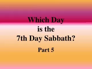 Which Day is the 7th Day Sabbath?