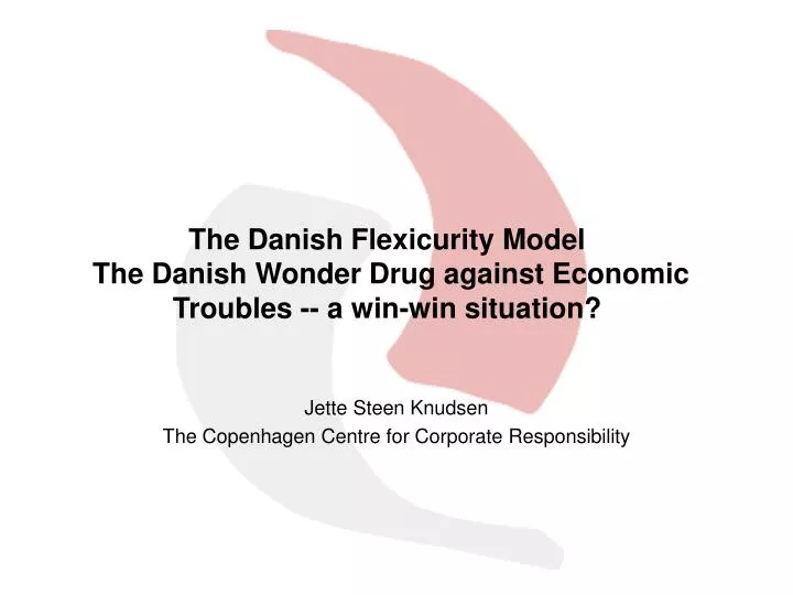 the danish flexicurity model the danish wonder drug against economic troubles a win win situation