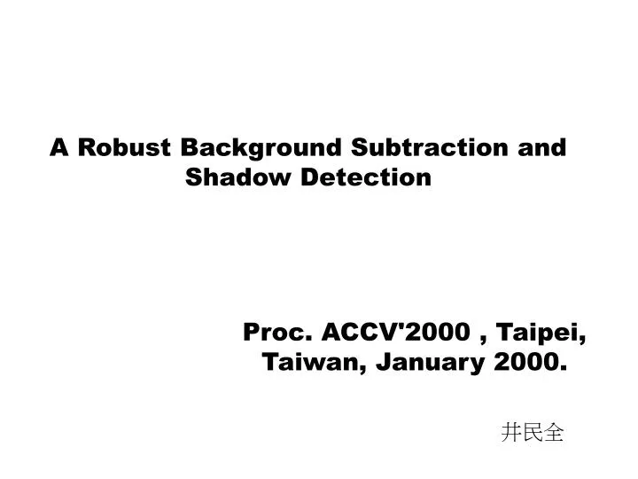 a robust background subtraction and shadow detection