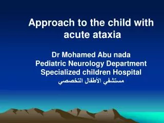 Approach to the child with acute ataxia Dr Mohamed Abu nada Pediatric Neurology Department