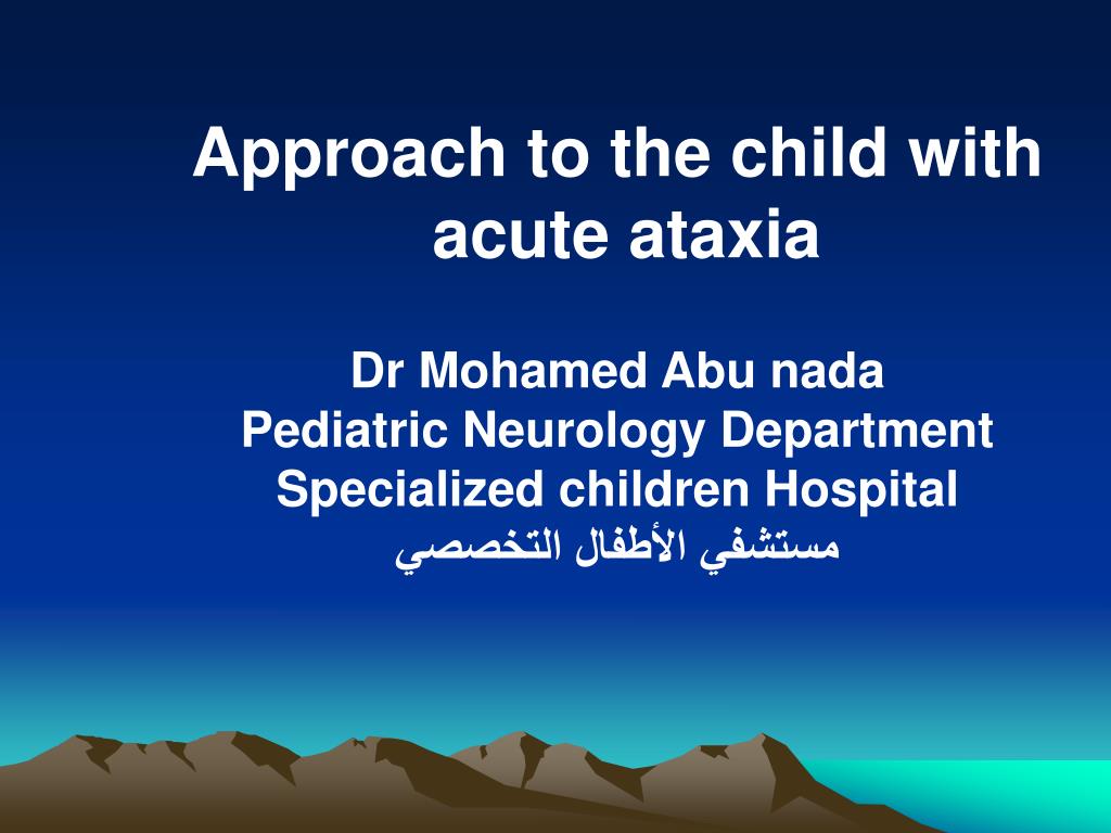 PPT - Approach to the child with acute ataxia Dr Mohamed Abu nada ...