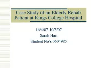 Case Study of an Elderly Rehab Patient at Kings College Hospital