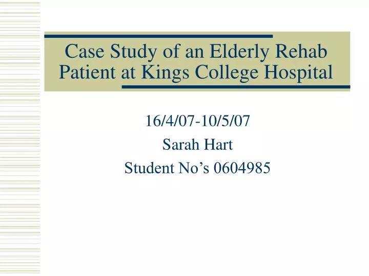 case study of an elderly rehab patient at kings college hospital