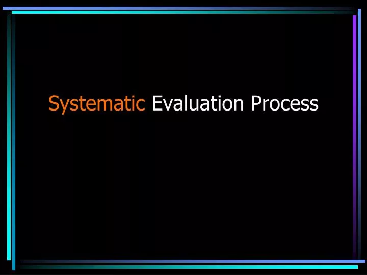 systematic evaluation process