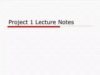 Project 1 Lecture Notes