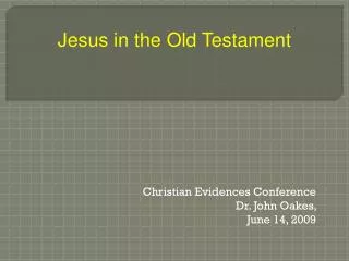 Christian Evidences Conference Dr. John Oakes, June 14, 2009