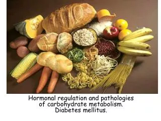 Hormonal regulation and pathologies of carbohydrate metabolism. Diabetes mellitus.