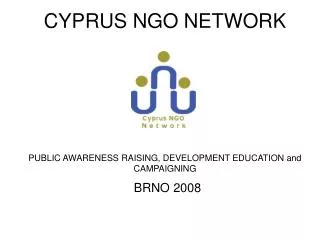 CYPRUS NGO NETWORK PUBLIC AWARENESS RAISING, DEVELOPMENT EDUCATION and CAMPAIGNING