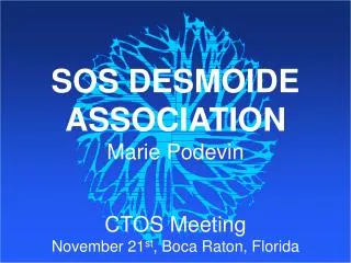 SOS DESMOIDE ASSOCIATION Marie Podevin CTOS Meeting November 21 st , Boca Raton, Florida