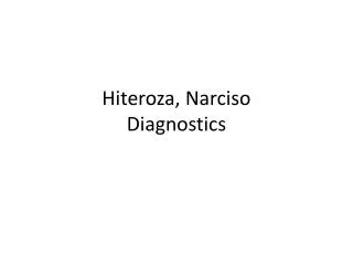 Hiteroza, Narciso Diagnostics