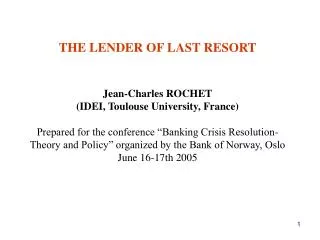 THE LENDER OF LAST RESORT Jean-Charles ROCHET (IDEI, Toulouse University, France)