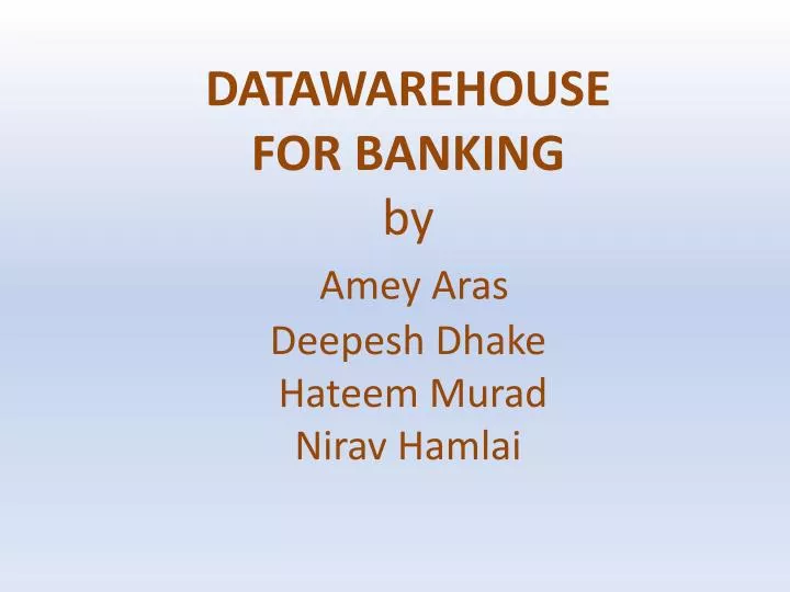 datawarehouse for banking by amey aras deepesh dhake hateem murad nirav hamlai