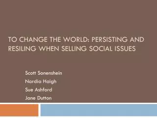 to change the world: Persisting and Resiling When Selling Social Issues