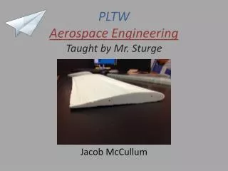 PLTW Aerospace Engineering Taught by Mr. Sturge