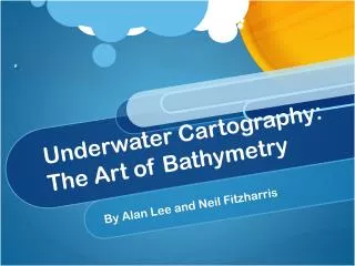 Underwater Cartography: The Art of Bathymetry